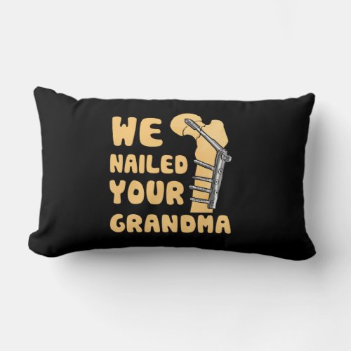 We Nailed Your Grandma Funny Scrub Tech Lumbar Pillow