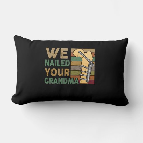 We Nailed Your Grandma Funny Scrub Tech Lumbar Pillow