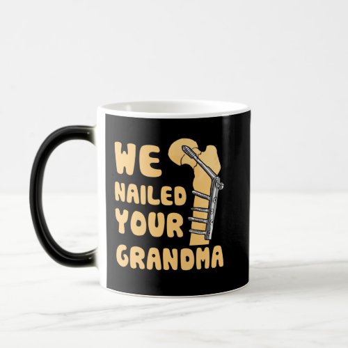 We Nailed Your Grandma Funny Scrub Tech Magic Mug
