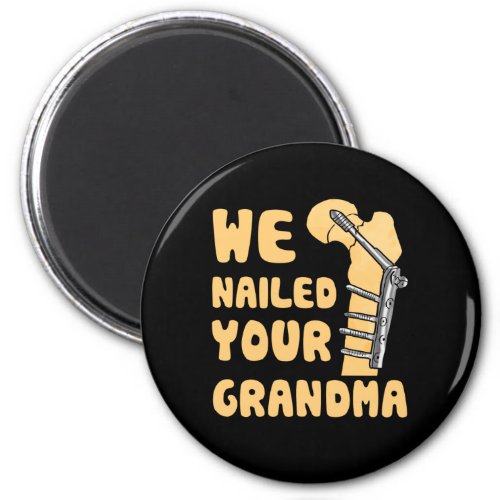 We Nailed Your Grandma Funny Scrub Tech Magnet