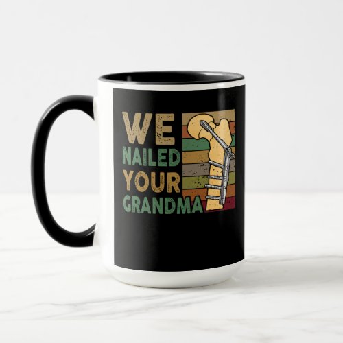 We Nailed Your Grandma Funny Scrub Tech Mug