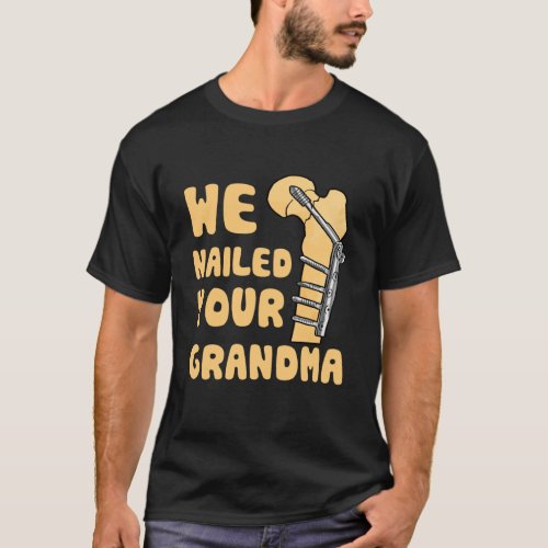 We Nailed Your Grandma Funny Scrub Tech T_Shirt