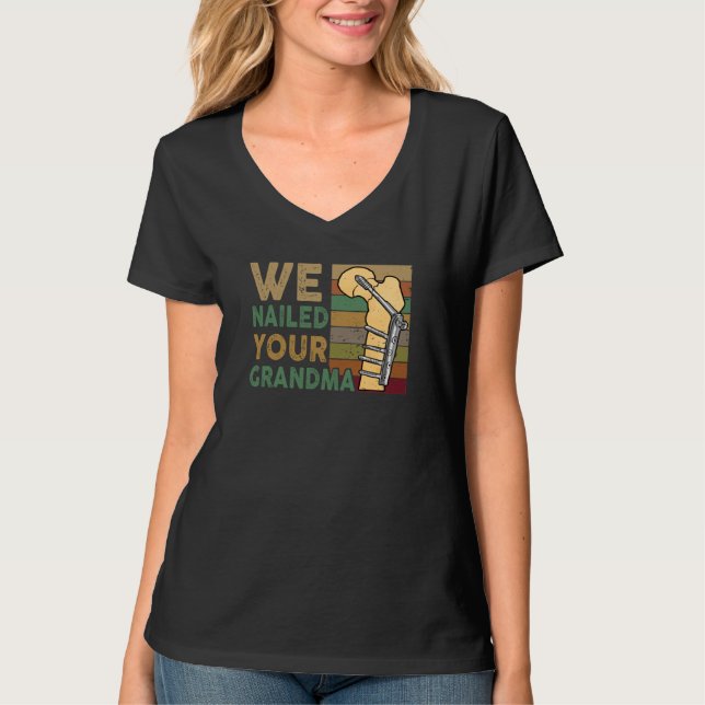 We Nailed Your Grandma Funny Scrub Tech T-Shirt (Front)