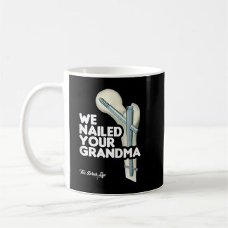 We Nailed Your Grandma, Scrub Tech - Funny Ortho H Coffee Mug