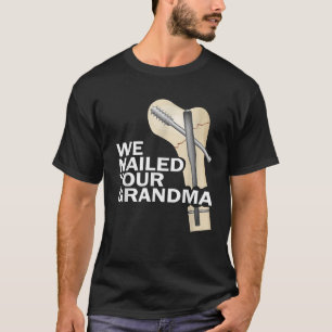 We Nailed Your Grandma Scrub Tech Grandma Ortho Hi T-Shirt