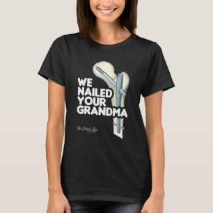 We Nailed Your Grandma Scrub Tech Ortho Hip Surg T-Shirt