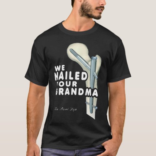  We Nailed Your Grandma Scrub Tech T_Shirt