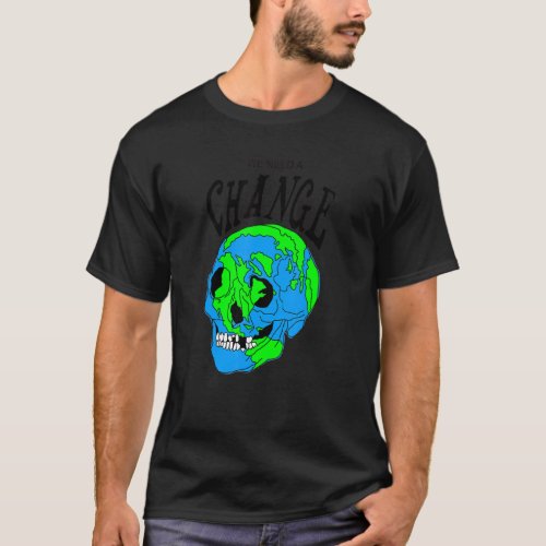 We Need A Change  Sugar Skull Earth T_Shirt