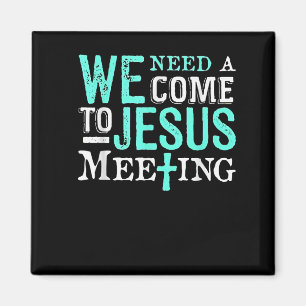 We Need A Come To Jesus Meeting Christian Gift  Magnet