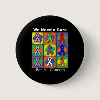 We Need a Cure For All Cancers Button