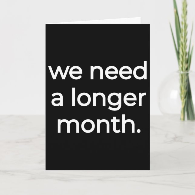 We Need A Longer Month - Black History Month  Card (Front)