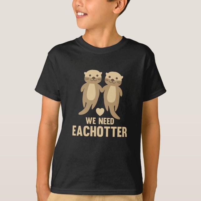 We Need Eachotter Cute Otters With Hearts Couple T-Shirt (Front)
