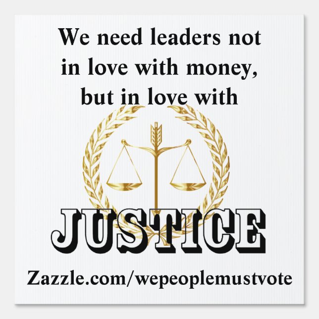 We need leaders in love with JUSTICE and HUMANITY Sign (Front)
