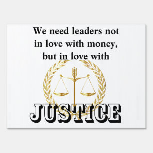 We need leaders in love with JUSTICE and HUMANITY Sign