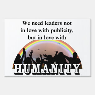We need leaders in love with JUSTICE and HUMANITY Sign