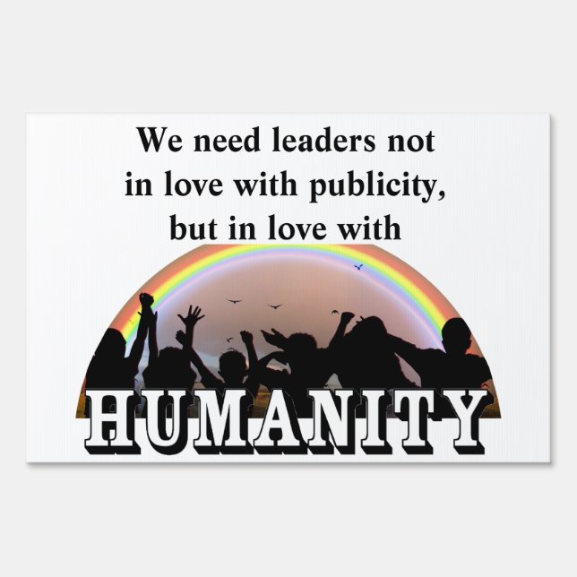 We need leaders in love with JUSTICE and HUMANITY Sign (Back)