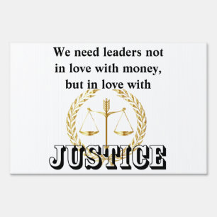 We need leaders in love with JUSTICE and HUMANITY Sign