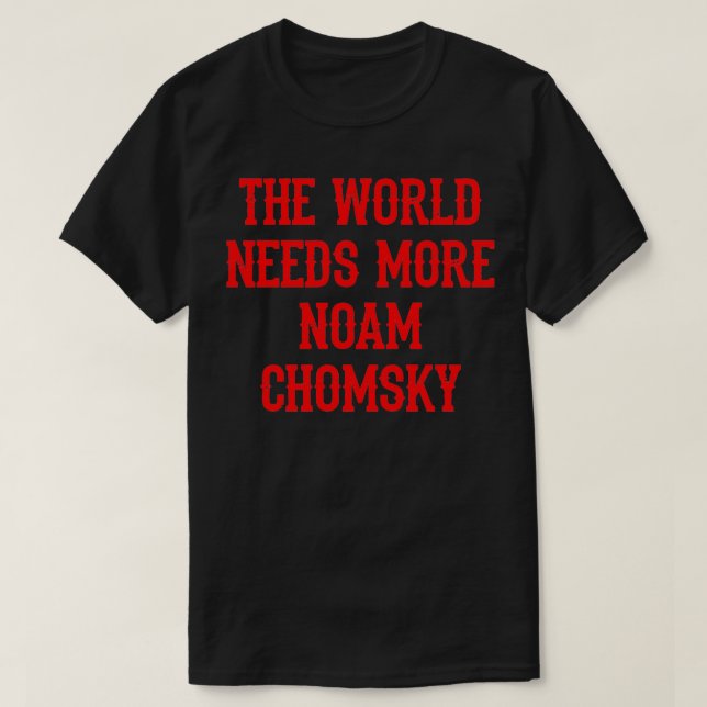 We need more Noam Chomsky Fight against power Ques T-Shirt (Design Front)