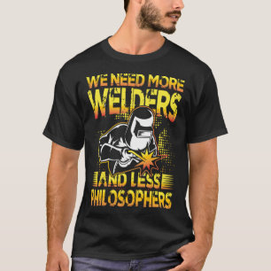 We Need More Welders and Less Philosophers for a W T-Shirt
