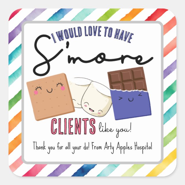We need s'more clients like you appreciation week square sticker (Front)