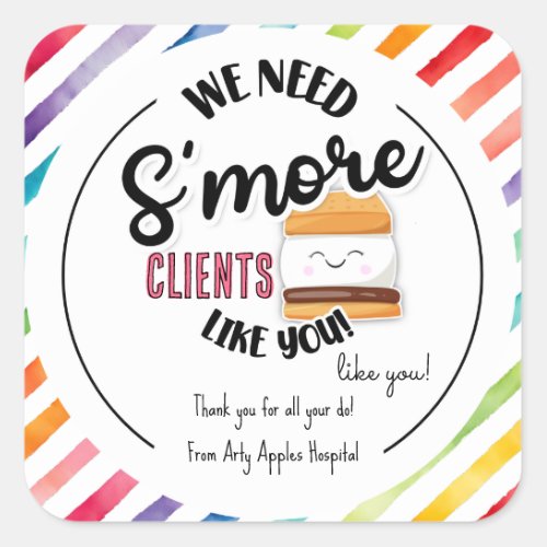 We need smore clients like you appreciation week square sticker