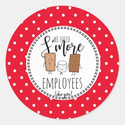 we need Smore employees like you Christmas gift Classic Round Sticker