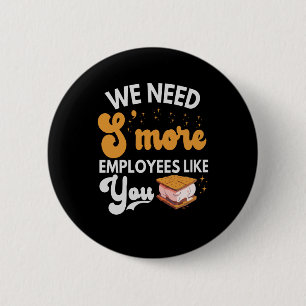 We need S'more Employees like You Funny Camping Button