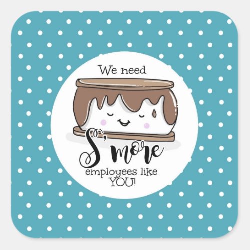we need smore employees like you square sticker