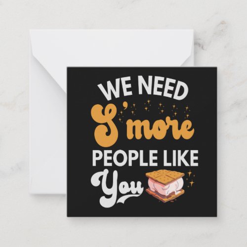 We need Smore People like You Funny Camping Gift Note Card