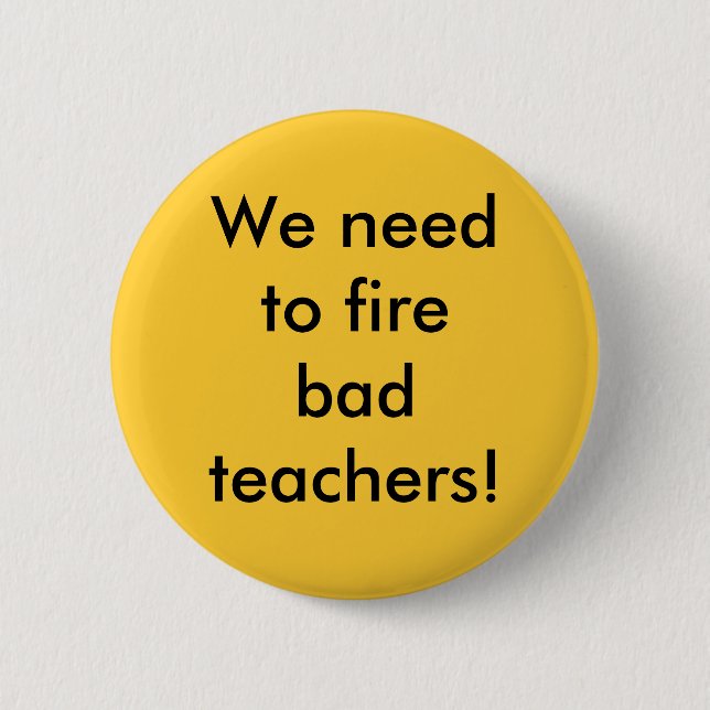 We need to fire bad teachers button (Front)