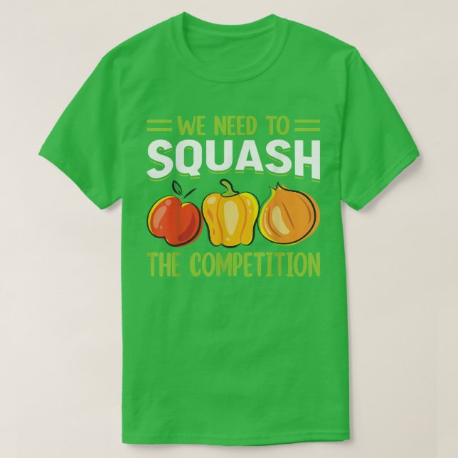 We Need To Squash The Competition  T-Shirt (Design Front)