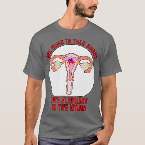 We Need to Talk About The Elephant In The Womb 3 T_Shirt