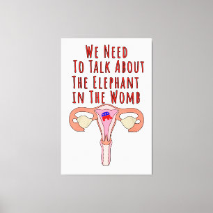 We Need to Talk About The Elephant In The Womb Canvas Print
