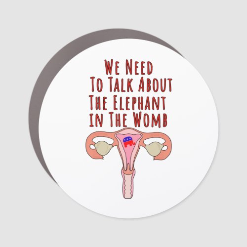 We Need to Talk About The Elephant In The Womb Car Magnet