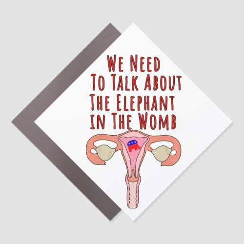 We Need to Talk About The Elephant In The Womb Car Magnet