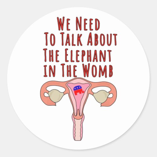 We Need to Talk About The Elephant In The Womb Classic Round Sticker