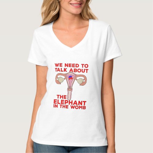 We Need to Talk About The Elephant In The Womb T_Shirt