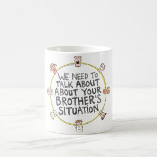 We Need To Talk About Your Brother's Situation Coffee Mug