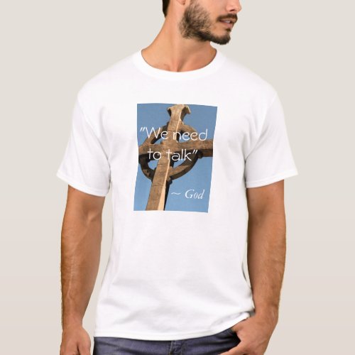 We Need to Talk _ Message from God T_Shirt