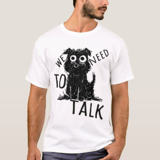 We Need to Talk T-Shirt