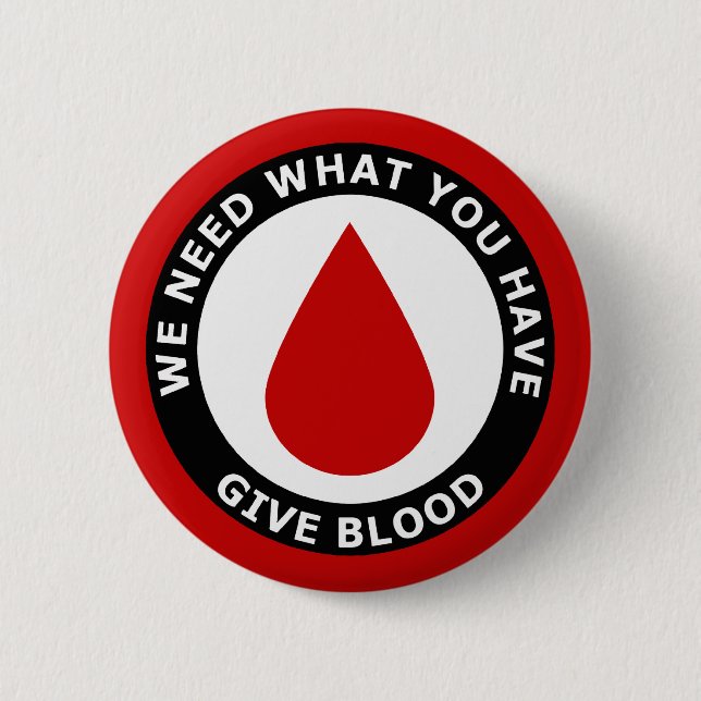 We Need What You Have Give Blood Button (Front)
