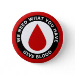 We Need What You Have Give Blood Button