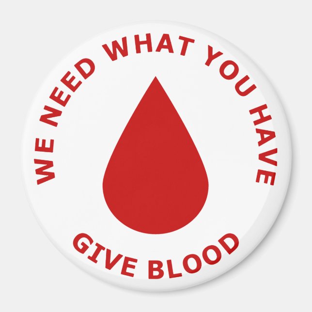 We Need What You Have, Give Blood Magnet (Front)