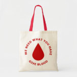 We Need What You Have, Give Blood Tote Bag