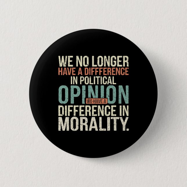 We No Longer Have A Difference In Political Opinio Button (Front)