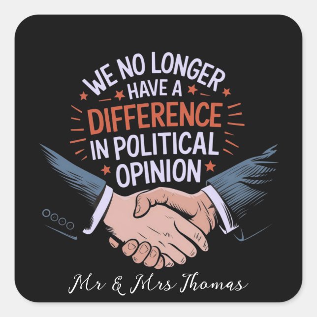 We No Longer Have Difference in Political Opinion Square Sticker (Front)