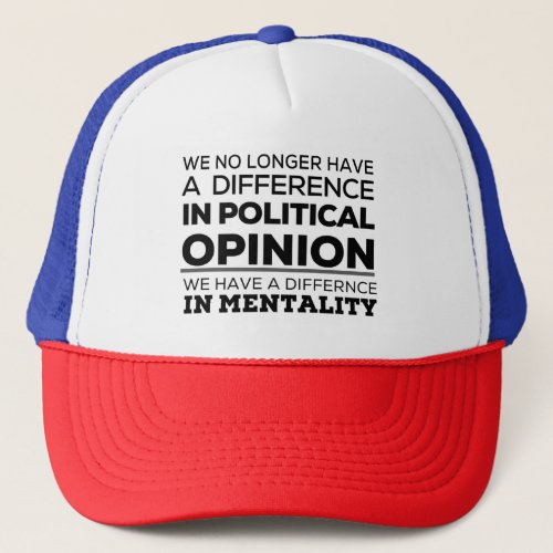 We No Longer Have Difference In Political Opinion Trucker Hat