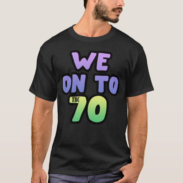We On To 70 TBC T-Shirt (Front)