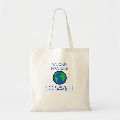 we only have one earth so save it tote bag