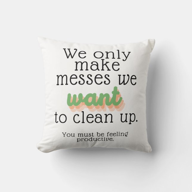 We Only Make Messes Throw Pillow (Front)